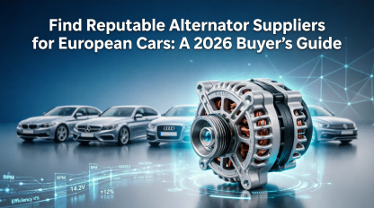 Trusted Alternator Suppliers for European Cars – A 2026 Buyer's Roadmap